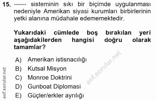 15. soru: - sisteminin sıkı bir biçimde uygulanması nedeniyle Amerikan siyasi kurumları birbirlerinin yetki alanına müdahale ed…