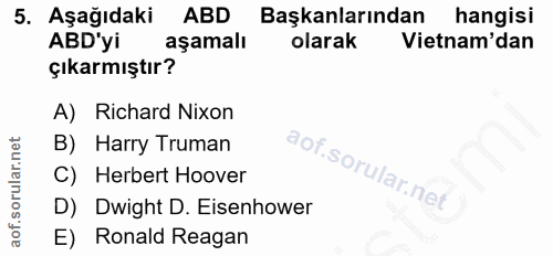5. soru: Aşağıdaki ABD Başkanlarından hangisi ABD'yi aşamalı olarak Vietnam'dan çıkarmıştır? A) Richard Nixon B) Harry Truman…