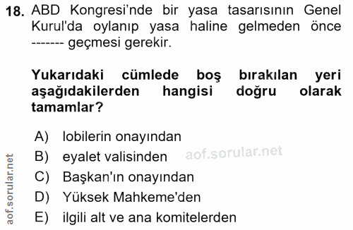 18. soru: ABD Kongresinde bir yasa tasarısının Genel Kurul'da oylanıp yasa haline gelmeden önce --- geçmesi gerekir. Yukarıdaki…
