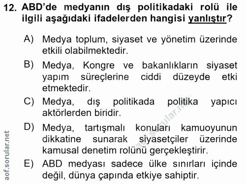 12. soru: ABD'de medyanın dış politikadaki rolü ile ilgili aşağıdaki ifadelerden hangisi yanlıştır? A) Medya toplum, siyaset ve…
