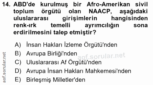 14. soru: ABD'de kurulmuş bir Afro-Amerikan sivil toplum örgütü olan NAACP, aşağıdaki uluslararası girişimlerin hangisinden ren…