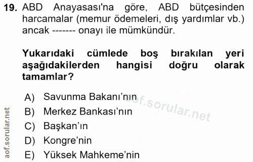 19. soru: ABD Anayasası'na göre, ABD bütçesinden harcamalar (memur ödemeleri, dış yardımlar vb.) ancak - onayı ile mümkündür. Y…
