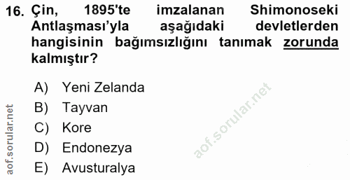16. soru: Çin, 1895'te imzalanan Shimonoseki Antlaşması'yla aşağıdaki devletlerden hangisinin bağımsızlığını tanımak zorunda ka…