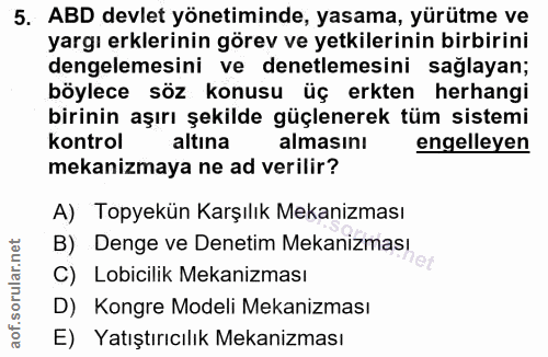 5. soru: ABD devlet yönetiminde, yasama, yürütme ve yargı erklerinin görev ve yetkilerinin birbirini dengelemesini ve denetlem…