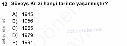 12. soru: Süveyş Krizi hangi tarihte yaşanmıştır? A) 1945 B) 1956 C) 1965 D) 1979 E) 1991