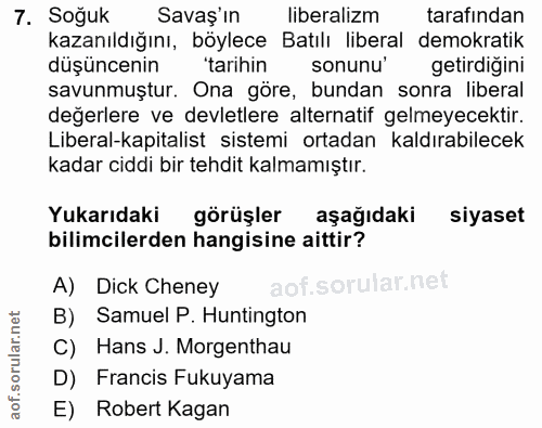 7. soru: Soguk Savaş'in liberalizm tarafından kazanıldığını, böylece Batılı liberal demokratik düşüncenin "tarihin sonunu' get…