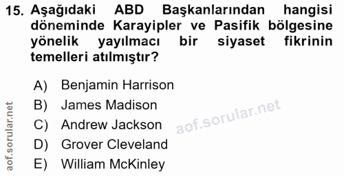 15. soru: Aşağıdaki ABD Başkanlarından hangisi döneminde Karayipler ve Pasifik bölgesine yönelik yayılmacı bir siyaset fikrinin…
