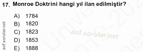 17. soru: Monroe Doktrini hangi yıl ilan edilmiştir? A) 1784 B) 1820 C) 1823 D) 1853 E) 1888