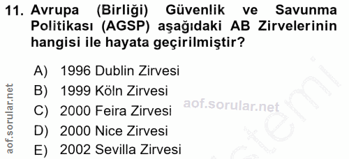 11. soru: Avrupa (Birliği) Güvenlik ve Savunma Politikası (AGSP) aşağıdaki AB Zirvelerinin hangisi ile hayata geçirilmiştir? A)…