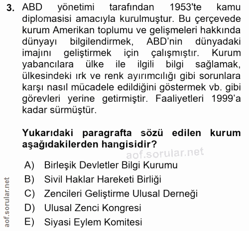 3. soru: ABD yönetimi tarafından 1953'te kamu diplomasisi amacıyla kurulmuştur. Bu çerçevede kurum Amerikan toplumu ve gelişme…