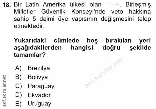 18. soru: Bir Latin Amerika ülkesi olan --, Birleşmiş Milletler Güvenlik Konseyi'nde veto hakkına sahip 5 daimi üye yapısının d…