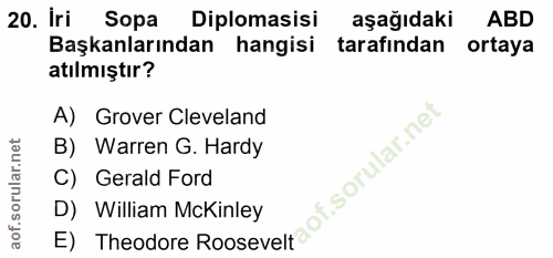 20. soru: Iri Sopa Diplomasisi aşağıdaki ABD Başkanlarından hangisi tarafından ortaya atılmıştır? A) Grover Cleveland B) Warren…