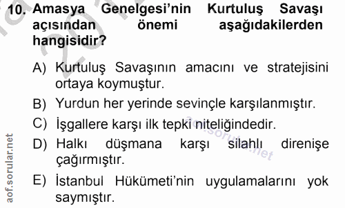 10. soru: Amasya Genelgesi'nin Kurtuluş Savaşı açısından önemi aşağıdakilerden hangisidir? A) Kurtuluş Savaşının amacını ve str…