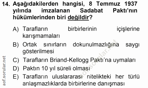 14. soru: Aşağıdakilerden hangisi, 8 Temmuz 1937 yılında imzalanan Sadabat Paktı'nın hükümlerinden biri değildir? A) Tarafların…
