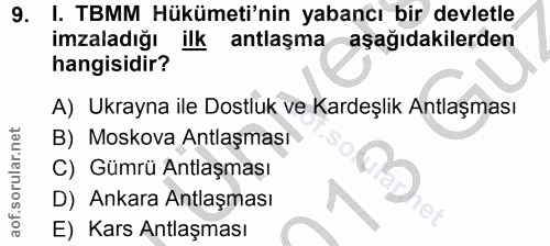 9. soru: I. TBMM Hükümeti'nin yabancı bir devletle imzaladığı ilk antlaşma aşağıdakilerden hangisidir? A) Ukrayna ile Dostluk…