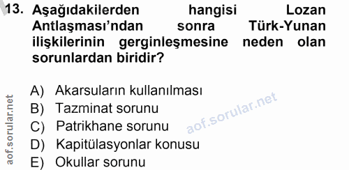 13. soru: Aşağıdakilerden hangisi Lozan Antlaşması'ndan sonra Türk-Yunan ilişkilerinin gerginleşmesine neden olan sorunlardan b…