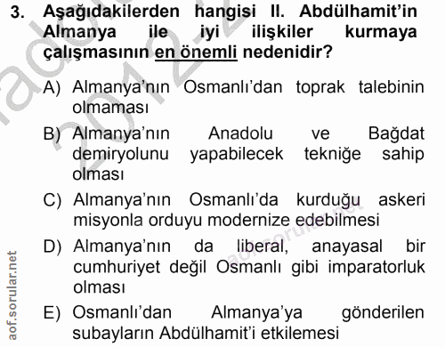 3. soru: Aşağıdakilerden hangisi II. Abdülhamit'in Almanya ile iyi ilişkiler kurmaya çalışmasının en önemli nedenidir? A) Alma…