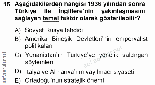 15. soru: Aşağıdakilerden hangisi 1936 yılından sonra Türkiye ile İngiltere'nin yakınlaşmasını sağlayan temel faktör olarak gös…