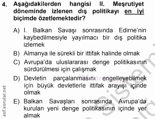 4. soru: Aşağıdakilerden hangisi II. Meşrutiyet döneminde izlenen dış politikayı en iyi biçimde özetlemektedir? A) I. Balkan S…