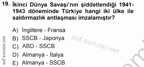 19. soru: Ikinci Dünya Savaşı'nın şiddetlendiği 1941- 1943 döneminde Türkiye hangi iki ülke ile saldırmazlık antlaşması imzalam…