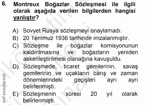 6. soru: Montreux Boğazlar Sözleşmesi ile ilgili olarak aşağıda verilen bilgilerden hangisi yanlıştır? A) Sovyet Rusya sözleşm…