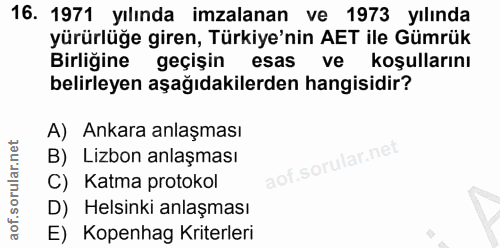 16. soru: 1971 yılında imzalanan ve 1973 yılında yürürlüğe giren, Türkiye'nin AET ile Gümrük Birliğine geçişin esas ve koşullar…