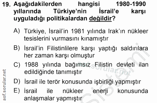 19. soru: Aşağıdakilerden hangisi 1980-1990 yıllarında Türkiye'nin İsrail'e karşı uyguladığı politikalardan değildir? A) Türkiy…