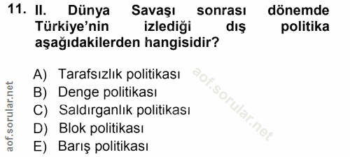 11. soru: II. Dünya Savaşı sonrası dönemde Türkiye'nin izlediği dış politika aşağıdakilerden hangisidir? A) Tarafsızlık politik…