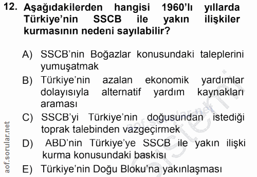 12. soru: Aşağıdakilerden hangisi 1960'lı yıllarda Türkiye'nin SSCB ile yakın ilişkiler kurmasının nedeni sayılabilir? A) SSCB'…