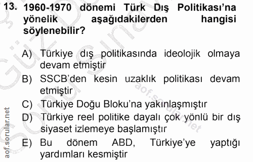 13. soru: 1960-1970 dönemi Türk Dış Politikası'na yönelik aşağıdakilerden hangisi söylenebilir? A) Türkiye dış politikasında id…