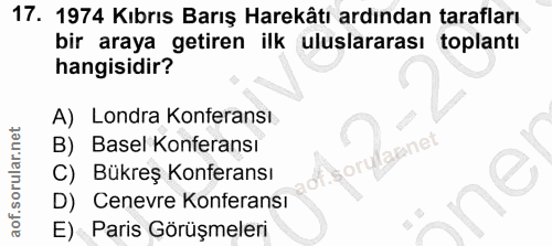 17. soru: 1974 Kıbrıs Barış Harekâtı ardından tarafları bir araya getiren ilk uluslararası toplantı hangisidir? A) Londra Konfe…
