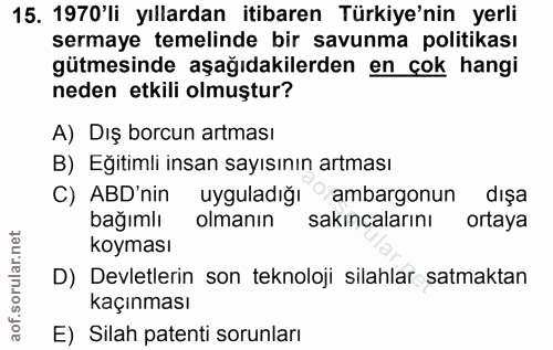 15. soru: 1970'li yıllardan itibaren Türkiye'nin yerli sermaye temelinde bir savunma politikası gütmesinde aşağıdakilerden en ç…