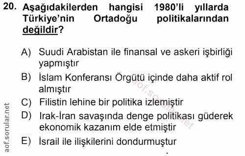 20. soru: Aşağıdakilerden hangisi 1980'li yıllarda Türkiye'nin Ortadoğu politikalarından değildir? A) Suudi Arabistan ile finan…