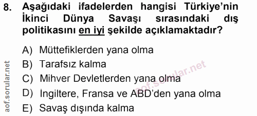 8. soru: Aşağıdaki ifadelerden hangisi Türkiye'nin İkinci Dünya Savaşı sırasındaki dış politikasını en iyi şekilde açıklamakta…