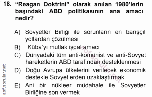 18. soru: "Reagan Doktrini" olarak anılan 1980'lerin başındaki ABD politikasının ana amacı nedir? A) Sovyetler Birliği ile soru…