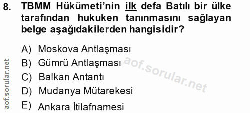 8. soru: TBMM Hükümeti'nin ilk defa Batılı bir ülke tarafından hukuken tanınmasını sağlayan belge aşağıdakilerden hangisidir?…