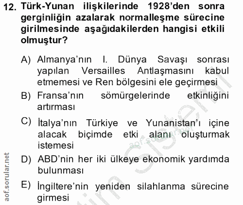12. soru: Türk-Yunan ilişkilerinde 1928'den sonra gerginliğin azalarak normalleşme sürecine girilmesinde aşağıdakilerden hangis…