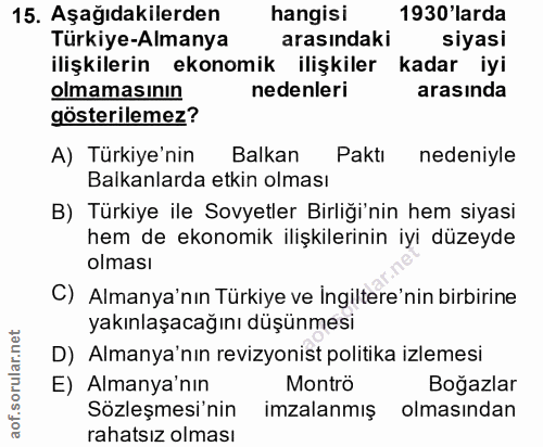 15. soru: Aşağıdakilerden hangisi 1930'larda Türkiye-Almanya arasındaki siyasi ilişkilerin ekonomik ilişkiler kadar iyi olmamas…