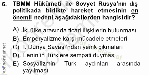 6. soru: TBMM Hükümeti ile Sovyet Rusya'nın dış politikada birlikte hareket etmesinin en önemli nedeni aşağıdakilerden hangisi…
