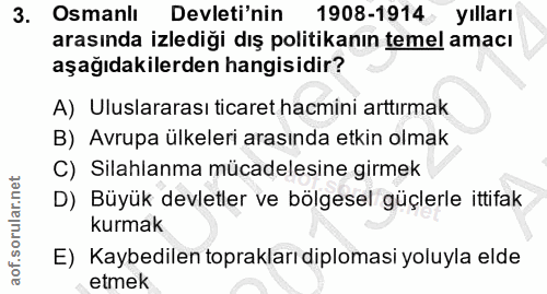 3. soru: Osmanlı Devleti'nin 1908-1914 yılları arasında izlediği dış politikanın temel amacı aşağıdakilerden hangisidir? A) Ul…