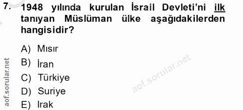 7. soru: 1948 yılında kurulan İsrail Devleti'ni ilk tanıyan Müslüman ülke aşağıdakilerden hangisidir? A) Mısır B) Iran C) Türk…