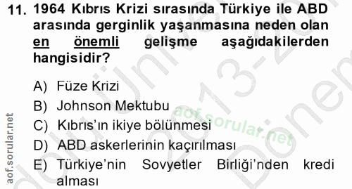 11. soru: 1964 Kıbrıs Krizi sırasında Türkiye ile ABD arasında gerginlik yaşanmasına neden olan en önemli gelişme aşağıdakilerd…