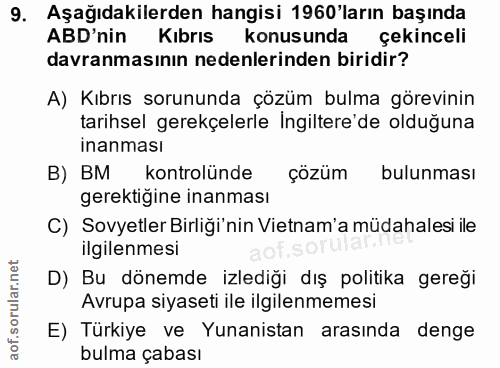 9. soru: Aşağıdakilerden hangisi 1960'ların başında ABD'nin Kıbrıs konusunda çekinceli davranmasının nedenlerinden biridir? A)…