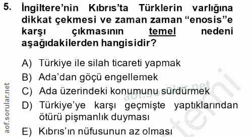 5. soru: Ingiltere'nin Kıbrıs'ta Türklerin varlığına dikkat çekmesi ve zaman zaman "enosis"e karşı çıkmasının temel nedeni aşa…