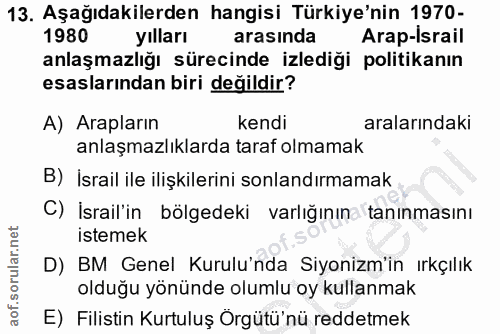 13. soru: Aşağıdakilerden hangisi Türkiye'nin 1970- 1980 yılları arasında Arap-israil anlaşmazlığı sürecinde izlediği politikan…