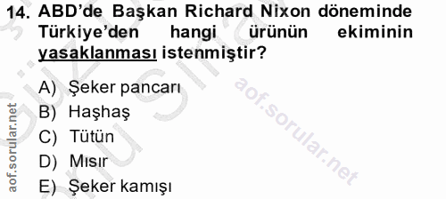 14. soru: ABD'de Başkan Richard Nixon döneminde Türkiye'den hangi ürünün ekiminin yasaklanması istenmiştir? A) Şeker pancarı B)…
