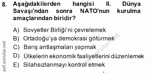 8. soru: Aşağıdakilerden hangisi II. Dünya Savaşı'ndan sonra NATO'nun kurulma amaçlarından biridir? A) Sovyetler Birliği'ni çe…