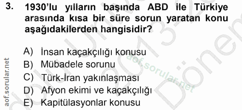 3. soru: 1930'lu yılların başında ABD ile Türkiye arasında kısa bir süre sorun yaratan konu aşağıdakilerden hangisidir? A) İns…