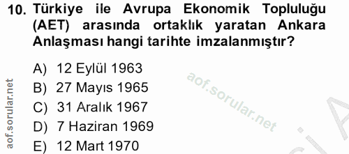 10. soru: Türkiye ile Avrupa Ekonomik Topluluğu (AET) arasında ortaklık yaratan Ankara Anlaşması hangi tarihte imzalanmıştır? A…