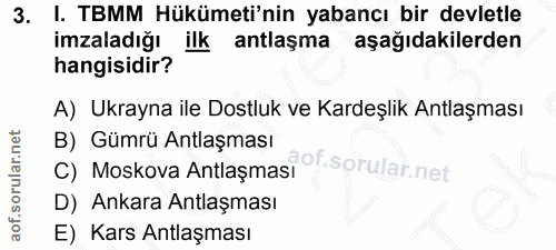 3. soru: I. TBMM Hükümeti'nin yabancı bir devletle imzaladığı ilk antlaşma aşağıdakilerden hangisidir? A) Ukrayna ile Dostluk…